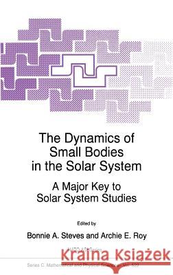 The Dynamics of Small Bodies in the Solar System: A Major Key to Solar Systems Studies Steves, B. A. 9780792354666 Kluwer Academic Publishers