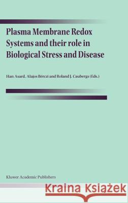 Plasma Membrane Redox Systems and Their Role in Biological Stress and Disease Asard, Han 9780792354673 Kluwer Academic Publishers