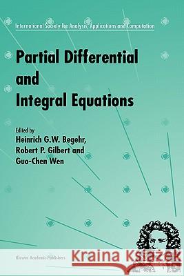 Partial Differential and Integral Equations Heinrich G. W. Begehr Robert P. Gilbert Guo Chun Wen 9780792354826