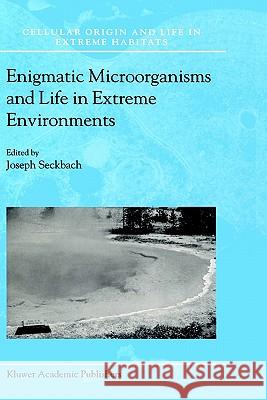 Enigmatic Microorganisms and Life in Extreme Environments J. Seckbach J. Seckbach 9780792354925 Kluwer Academic Publishers