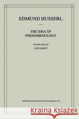 The Idea of Phenomenology: A Translation of Die Idee Der Phänomenologie Husserliana II Husserl, Edmund 9780792355007