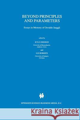 Beyond Principles and Parameters: Essays in Memory of Osvaldo Jaeggli Johnson, Kyle 9780792355014 Springer