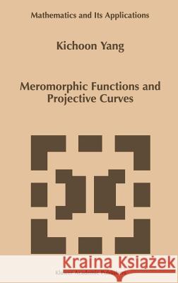 Meromorphic Functions and Projective Curves Kichoon Yang Yang Kichoo 9780792355052 Kluwer Academic Publishers