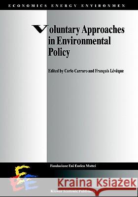 Voluntary Approaches in Environmental Policy Carlo Carraro Francois Leveque C. Carraro 9780792355168