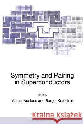 Symmetry and Pairing in Superconductors Marcel Ausloos Sergei Kruchinin M. Ausloos 9780792355212 Kluwer Academic Publishers