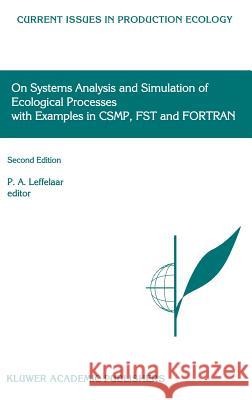On Systems Analysis and Simulation of Ecological Processes with Examples in Csmp, Fst and FORTRAN Leffelaar, P. a. 9780792355250 Kluwer Academic Publishers