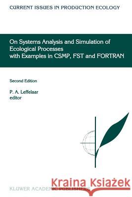 On Systems Analysis and Simulation of Ecological Processes with Examples in Csmp, Fst and FORTRAN Leffelaar, P. a. 9780792355267 Kluwer Academic Publishers