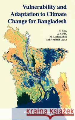 Vulnerability and Adaptation to Climate Change for Bangladesh S. Huq Z. Karim M. Asaduzzaman 9780792355366 Kluwer Academic Publishers