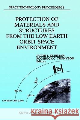Protection of Materials and Structures from the Low Earth Orbit Space Environment: Proceedings of Icpmse-3, Third International Space Conference, Held Kleiman, J. 9780792355403 Springer