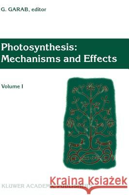 Photosynthesis: Mechanisms and Effects: Volume I Proceedings of the Xith International Congress on Photosynthesis, Budapest, Hungary, August 17-22, 19 Garab, Gyözö 9780792355472 Kluwer Academic Publishers