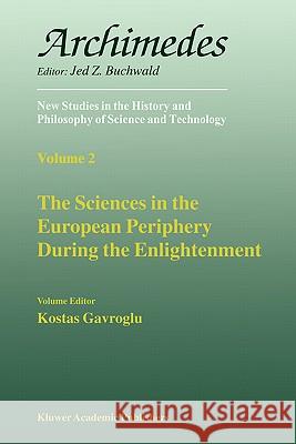 The Sciences in the European Periphery During the Enlightenment Kostas Gavroglu K. Gavroglu 9780792355489