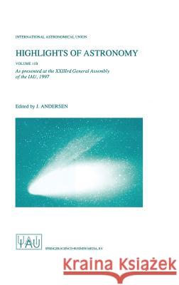 Highlights of Astronomy Volume 11b: As Presented at the Xxiiird General Assembly of the Iau, 1997 Andersen, Johannes 9780792355557 Kluwer Academic Publishers