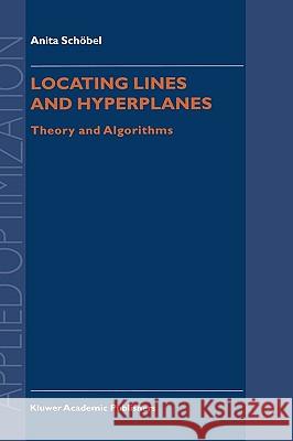Locating Lines and Hyperplanes: Theory and Algorithms Schöbel, Anita 9780792355595 Kluwer Academic Publishers
