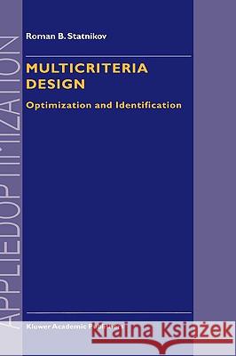 Multicriteria Design: Optimization and Identification Statnikov, R. B. 9780792355601 Kluwer Academic Publishers