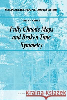 Fully Chaotic Maps and Broken Time Symmetry Dean J. Driebe D. Driebe 9780792355649 Kluwer Academic Publishers