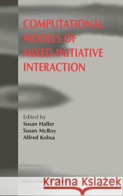 Computational Models of Mixed-Initiative Interaction Susan Haller Susan McRoy Alfred Kobsa 9780792355724