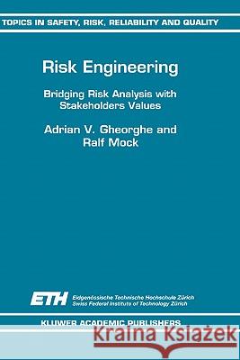 Risk Engineering: Bridging Risk Analysis with Stakeholders Values Gheorghe, A. V. 9780792355748 Kluwer Academic Publishers