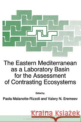 The Eastern Mediterranean as a Laboratory Basin for the Assessment of Contrasting Ecosystems Paola Malanotte-Rizzoli P. M. Malanotte-Rizzoli Valery N. Eremeev 9780792355861 Kluwer Academic Publishers