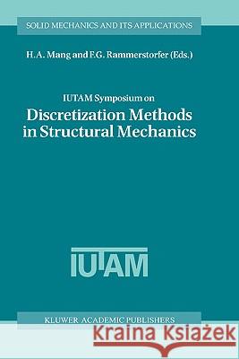 Iutam Symposium on Discretization Methods in Structural Mechanics: Proceedings of the Iutam Symposium Held in Vienna, Austria, 2-6 June 1997 Mang, H. a. 9780792355915