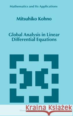 Global Analysis in Linear Differential Equations Mitsuhiko Kohno M. Kohno 9780792356059 Kluwer Academic Publishers