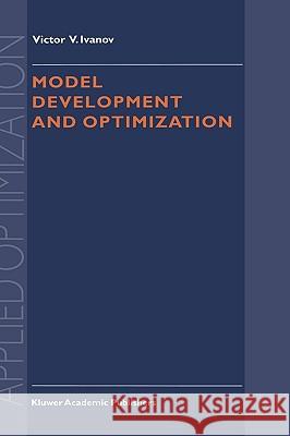 Model Development and Optimization Viktor Vladimirovich Ivanov Victor V. Ivanov V. V. Ivanov 9780792356103 Kluwer Academic Publishers