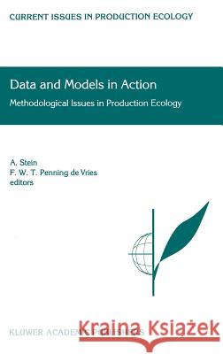 Data and Models in Action: Methodological Issues in Production Ecology Stein, A. 9780792356196 Kluwer Academic Publishers