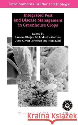 Integrated Pest and Disease Management in Greenhouse Crops Ramon Albajes M. Lodovica Gullino Joop C. Va 9780792356318 Kluwer Academic Publishers