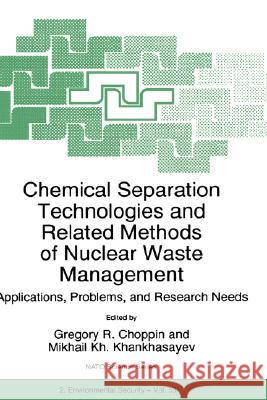 Chemical Separation Technologies and Related Methods of Nuclear Waste Management: Applications, Problems, and Research Needs Choppin, Gregory R. 9780792356387 Kluwer Academic Publishers
