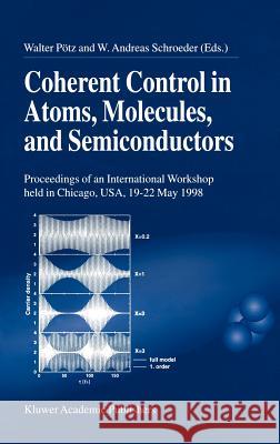 Coherent Control in Atoms, Molecules, and Semiconductors Walter Potz W. Andreas Schroeder Walter Pc6tz 9780792356493 Kluwer Academic Publishers