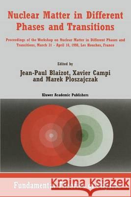 Nuclear Matter in Different Phases and Transitions Ploszajczak, M. 9780792356608 Kluwer Academic Publishers