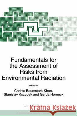 Fundamentals for the Assessment of Risks from Environmental Radiation Christa Baumstark-Khan Gerda Horneck Stanlislav Kozubek 9780792356677 Kluwer Academic Publishers