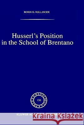 Husserl's Position in the School of Brentano Robin D. Rollinger R. D. Rollinger 9780792356844 Kluwer Academic Publishers