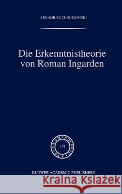 Die Erkenntnistheorie Von Roman Ingarden Chrudzimski, A. 9780792356882