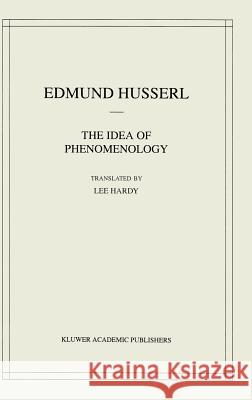 The Idea of Phenomenology Edmund Husserl Lee Hardy L. Hardy 9780792356912 Kluwer Academic Publishers