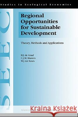 Regional Opportunities for Sustainable Development: Theory, Methods, and Applications de Graaf, H. J. 9780792356936 Kluwer Academic Publishers