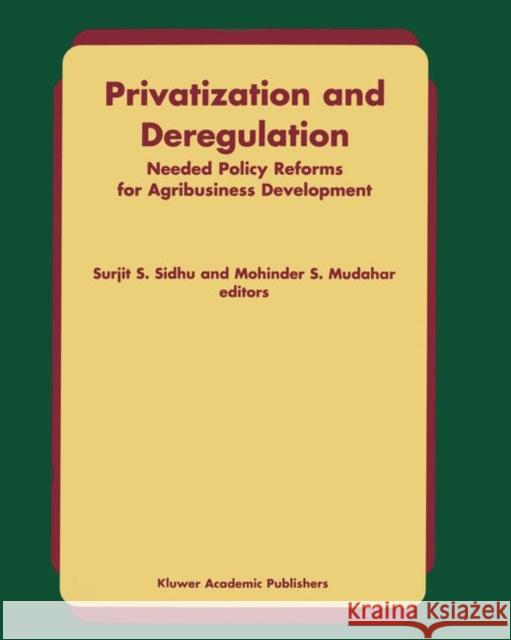 Privatization and Deregulation: Needed Policy Reforms for Agribusiness Development Sidhu 9780792357032