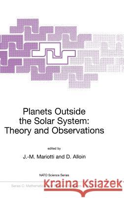 Planets Outside the Solar System: Theory and Observations J. M. Mariotti D. Alloin Jean-Marie Mariotti 9780792357087 Kluwer Academic Publishers