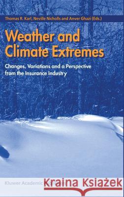 Weather and Climate Extremes: Changes, Variations and a Perspective from the Insurance Industry Karl, Thomas R. 9780792357117 Kluwer Academic Publishers