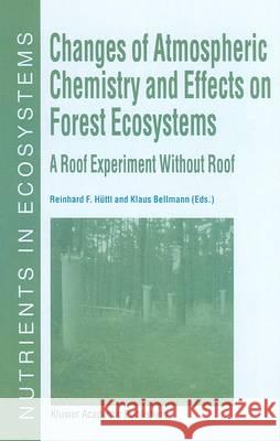 Changes of Atmospheric Chemistry and Effects on Forest Ecosystems: A Roof Experiment Without a Roof Hüttl, Reinhard F. 9780792357131 Kluwer Academic Publishers