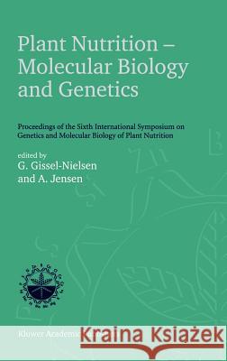 Plant Nutrition -- Molecular Biology and Genetics: Proceedings of the Sixth International Symposium on Genetics and Molecular Biology of Plant Nutriti Gissel-Nielsen, G. 9780792357162 Springer
