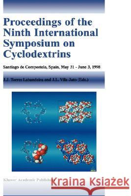 Proceedings of the Ninth International Symposium on Cyclodextrins: Santiago de Compostela, Spain, May 31-June 3, 1998 Torres Labandeira, Juan José 9780792357216 Kluwer Academic Publishers