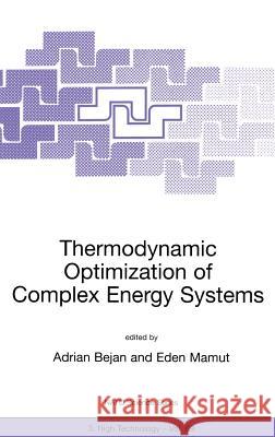 Thermodynamic Optimization of Complex Energy Systems Eden Mamut Adrian Bejan Eden Mamut 9780792357254 Kluwer Academic Publishers