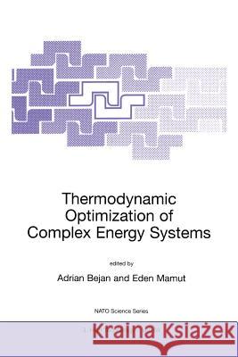 Thermodynamic Optimization of Complex Energy Systems Adrian Bejan Eden Mamut 9780792357261 Kluwer Academic Publishers