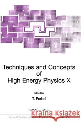 Techniques and Concepts of High Energy Physics X Thomas Ferbel 9780792357308 Kluwer Academic Publishers