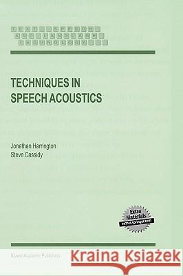 Techniques in Speech Acoustics Jonathan Harrington Steve Casaidy J. Harrington 9780792357315 Kluwer Academic Publishers