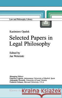 Kazimierz Opalek Selected Papers in Legal Philosophy Kazimierz Opaek Jan Wolenski J. Wolenski 9780792357322 Kluwer Academic Publishers