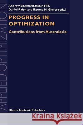 Progress in Optimization: Contributions from Australasia Eberhard, Andrew 9780792357339 Kluwer Academic Publishers