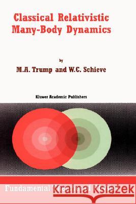 Classical Relativistic Many-Body Dynamics M. A. Trump W. C. Schieve 9780792357377 Kluwer Academic Publishers