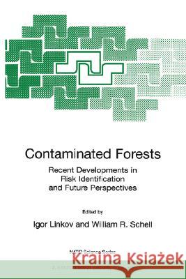 Contaminated Forests: Recent Developments in Risk Identification and Future Perspectives Linkov, Igor 9780792357391