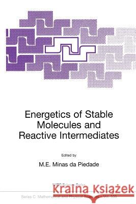 Energetics of Stable Molecules and Reactive Intermediates M. E. Minas Da Piedade M. E. Mina 9780792357414 Kluwer Academic Publishers